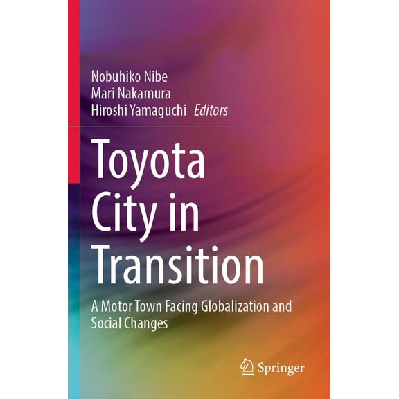 Toyota City in Transition: A Motor Town Facing Globalization and Social Changes, (Paperback)