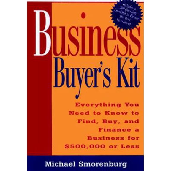Pre-Owned Business Buyer's Kit: Everything You Need to Know to Find, Buy, and Finance a Business for $500,000 or Less (Paperback) 1564143430 9781564143433
