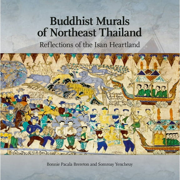 Buddhist Murals of Northeast Thailand: Reflections of the Isan Heartland (Paperback)