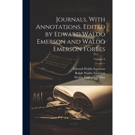 Journals, With Annotations. Edited by Edward Waldo Emerson and Waldo Emerson Forbes; Volume 6 (Paperback)
