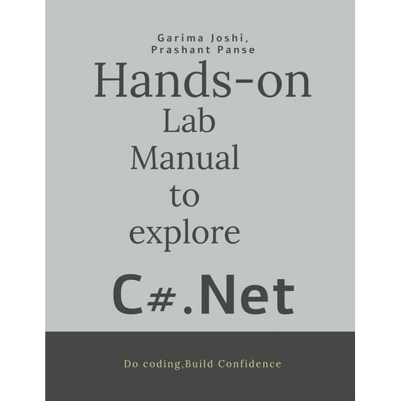Hands on Lab Manual to explore C# .Net: Do coding-Build confidence, (Paperback)