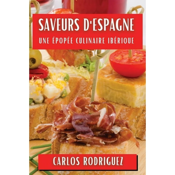 Saveurs d'Espagne: Une Épopée Culinaire Ibérique, (Paperback)