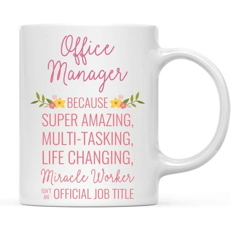 

CTDream 11oz. Coffee Mug Gift for Women Office Manager Because Super Amazing Life Changing Miracle Worker Isn t an Official Job Title Floral Flowers 1-Pack Christmas Gift Ideas for Her
