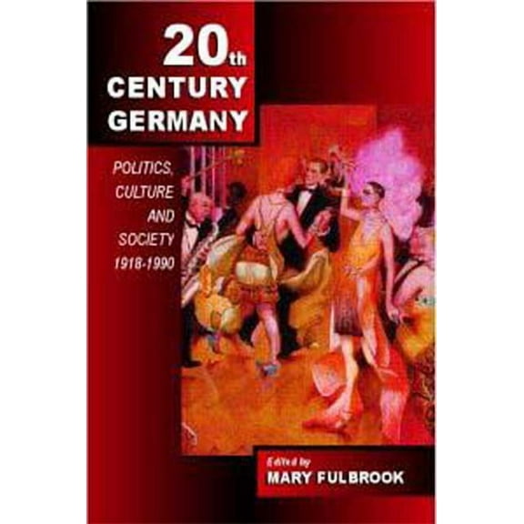 Twentieth-Century Germany: Politics, Culture, and Society 1918-1990, (Paperback)