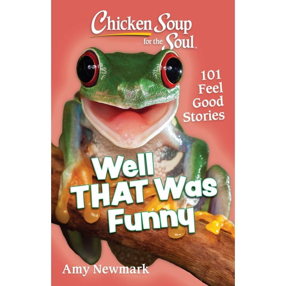 Chicken Soup for the Soul: Well That Was Funny: 101 Feel Good Stories (Paperback)