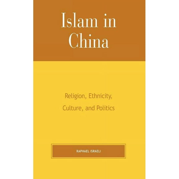 Islam in China: Religion, Ethnicity, Culture, and Politics, (Hardcover)
