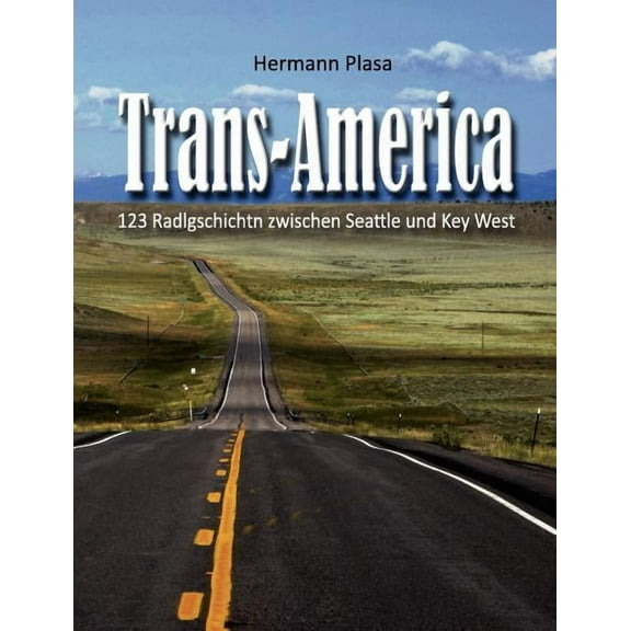 Trans-America: 123 Radlgschichtn zwischen Seattle und Key West, (Paperback)