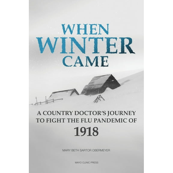 When Winter Came: A Country Doctor's Journey to Fight the Flu Pandemic of 1918, (Paperback)