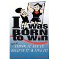 thumbnail image 1 of I Was Born to Win: How to Think It, Say It, Believe It, and Live It!, 1 of 2