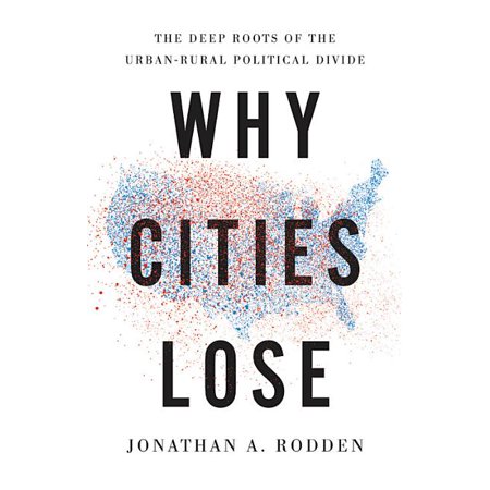 ISBN 9781541644274 product image for Why Cities Lose : The Deep Roots of the Urban-Rural Political Divide (Hardcover) | upcitemdb.com