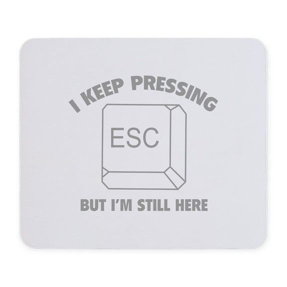 CafePress - I Keep Pressing ESC But I'm Still Here Mousepad - Non-slip Rubber Mousepad, Gaming Mouse Pad