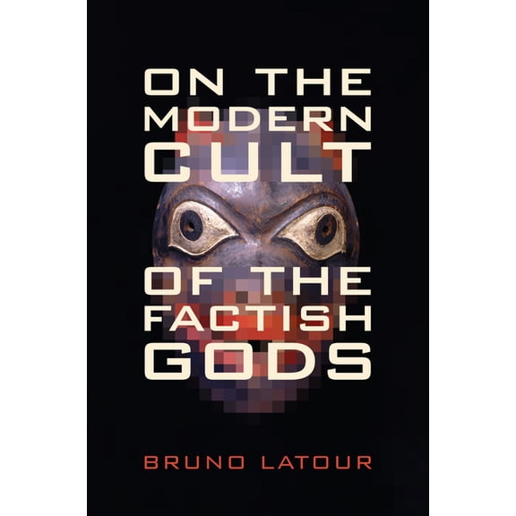 Science and Cultural Theory On the Modern Cult of the Factish Gods, (Paperback)