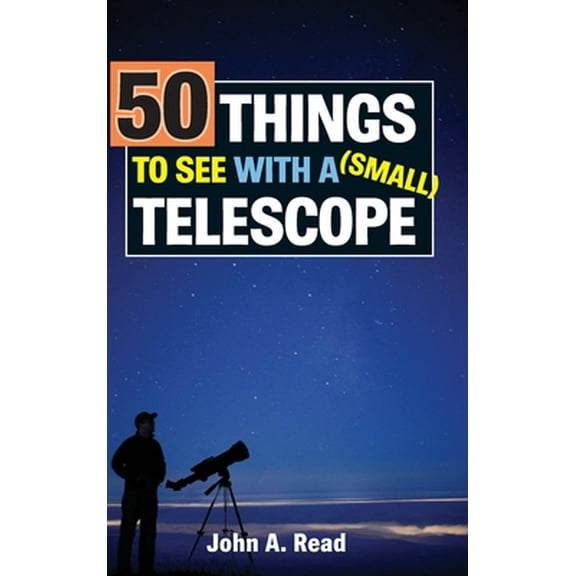 Pre-Owned 50 Things to See with a Small Telescope (Hardcover) 0999034618 9780999034613