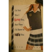 Pre-Owned Id Tell You I Love You, But Then Id Have to Kill You Gallagher Girls, 1 , Paperback 1423100042 9781423100041 Ally Carter