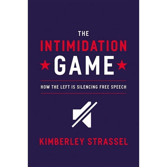 The Intimidation Game: How the Left Is Silencing Free Speech, (Hardcover)