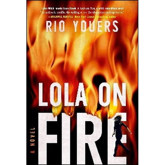 Rio Youers: Lola on Fire: A Novel (Paperback)