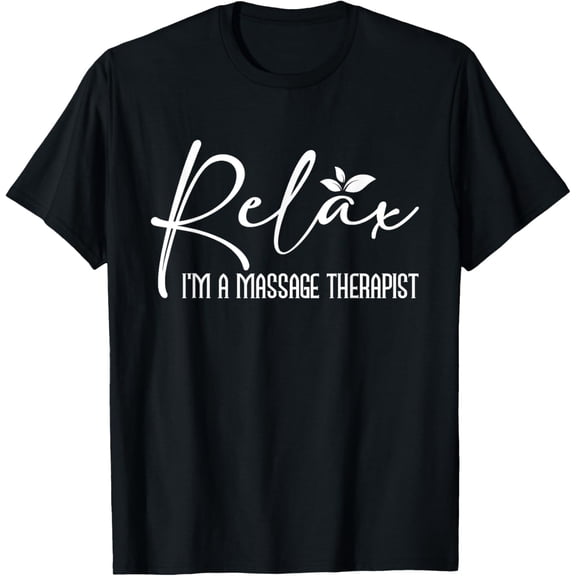 Relax I'm A Massage Therapist - Therapy Massager Masseuse T-Shirt