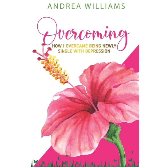 Overcoming: How I Overcame Being Newly Single With Depression (Paperback)