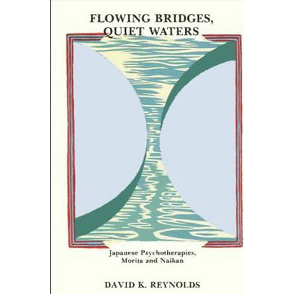 Pre-Owned Flowing Bridges, Quiet Water: Japanese Psychotherapies, Morita and Naikan (Suny Series in Transpersonal and Humanistic Psychology) (Hardcover) 0887069630 9780887069635