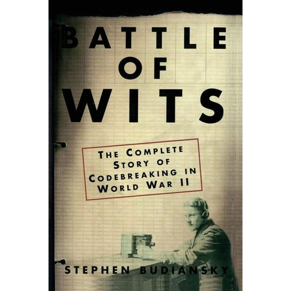 Battle of Wits: The Complete Story of Codebreaking in World War II, (Paperback)