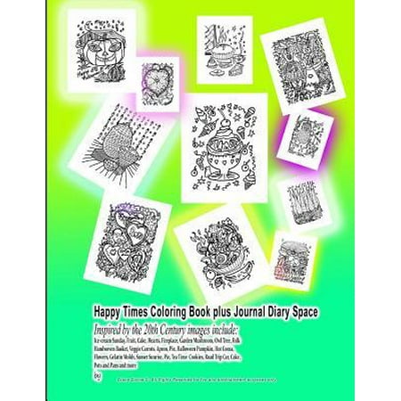 Happy Times Coloring Book plus Journal Diary Space Inspired by the 20th Century images include: Ice-cream Sunday, Fruit, Cake, Hearts, Fireplace, Gard Paperback
