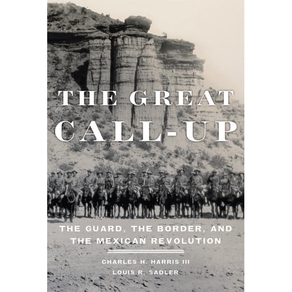 The Great Call-Up: The Guard, the Border, and the Mexican Revolution