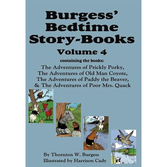 Burgess' Bedtime Story-Books, Vol. 4: The Adventures of Prickly Porky; Old Man Coyote; Paddy the Beaver; Poor Mrs. Quack, (Hardcover)
