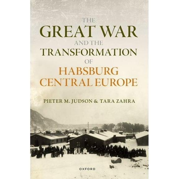 Greater War The Great War and the Transformation of Habsburg Central Europe, (Hardcover)