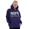 thumbnail image 4 of Nope Not Today Tomorrow Sarcastic Hoodie Sweatshirt Women Men Brisco Brands X, 4 of 6