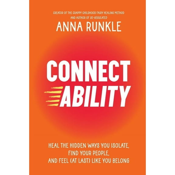 Connectability: Heal the Hidden Ways You Isolate, Find Your People, and Feel (at Last) Like You Belong, (Hardcover)