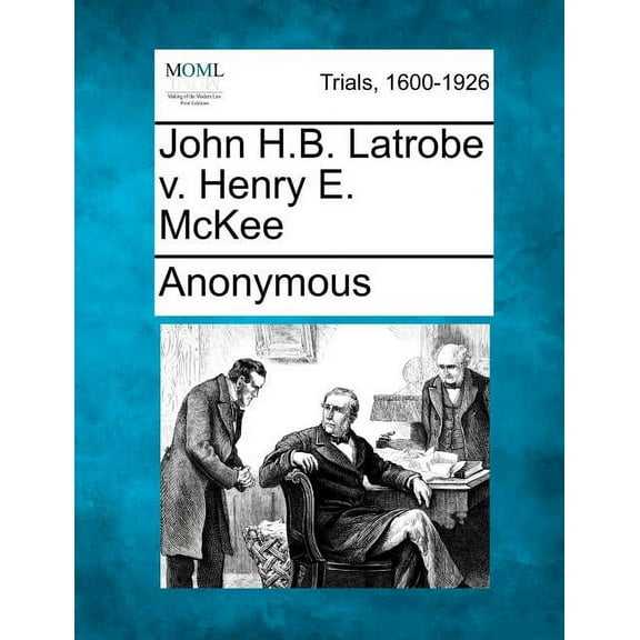 John H.B. Latrobe V. Henry E. McKee (Paperback)