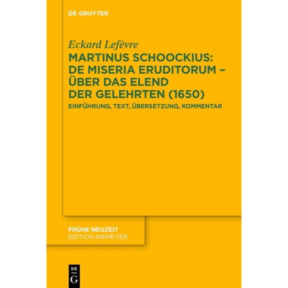 Frühe Neuzeit Martinus Schoockius: de Miseria Eruditorum - Über Das Elend Der Gelehrten (1650): Einführung, Text, Übersetzung, Komment, Book 252, (Hardcover)
