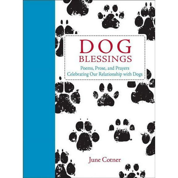 Dog Blessings : Poems, Prose, and Prayers Celebrating Our Relationship with Dogs (Hardcover)