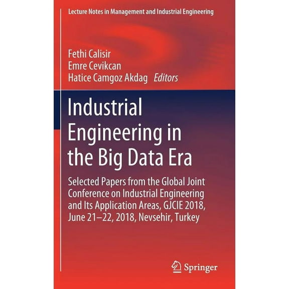 Lecture Notes in Management and Industri Industrial Engineering in the Big Data Era: Selected Papers from the Global Joint Conference on Industrial Engineering a, (Hardcover)