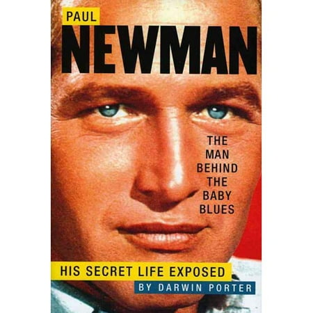 Paul Newman, the Man Behind the Baby Blues: His Secret Life Exposed