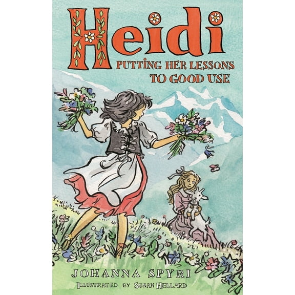 Alma Junior Classics Heidi: Putting Her Lessons to Good Use: First Unabridged Translation with Illustrations by Susan Hellard, (Paperback)