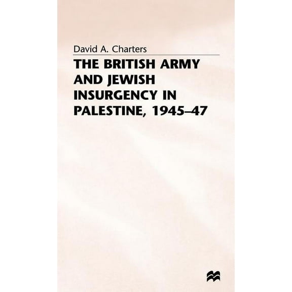 Studies in Military and Strategic Histor The British Army and Jewish Insurgency in Palestine, 1945-47, (Hardcover)