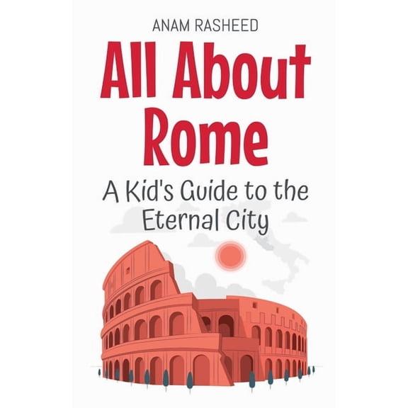 Educational Books for Kids All About Rome: A Kid's Guide to the Eternal City, Book 5, (Paperback)