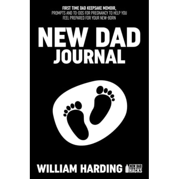 Pre-Owned NEW DAD JOURNAL: FIRST TIME DAD KEEPSAKE MEMOIR, PROMTS AND TO-DOS FOR PREGNANCY TO HELP YOU FEEL PREPARED FOR YOUR NEWBORN (New Dad Hacks Book Series) Paperback