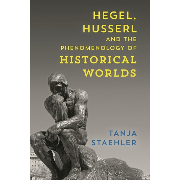 Hegel, Husserl and the Phenomenology of Historical Worlds, (Hardcover)