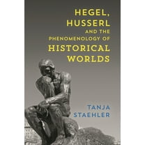 Hegel, Husserl and the Phenomenology of Historical Worlds, (Hardcover)