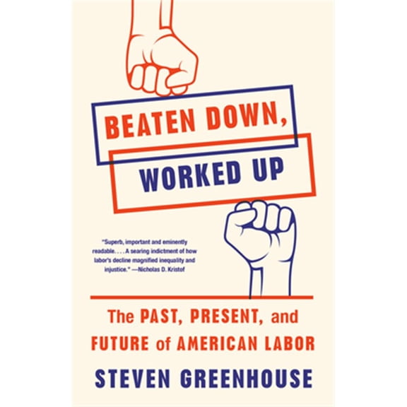 Pre-Owned Beaten Down, Worked Up: The Past, Present, and Future of American Labor (Paperback) 1101872799 9781101872796