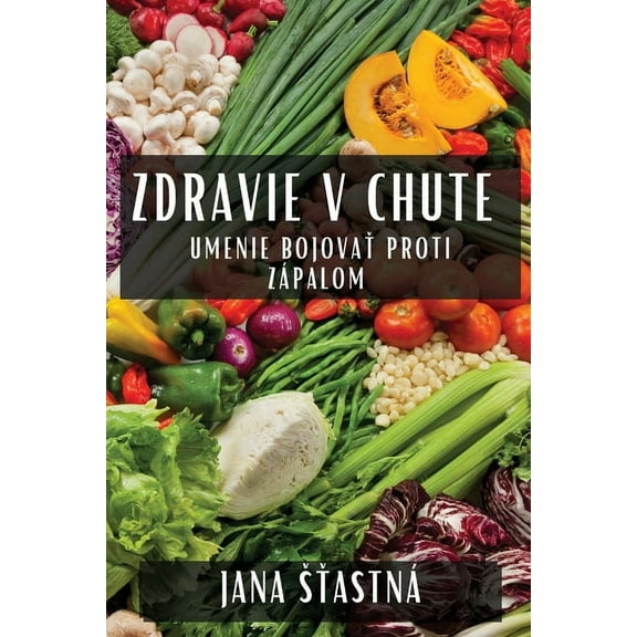 Zdravie v Chute: Umenie Bojovať Proti Zápalom, (Paperback)