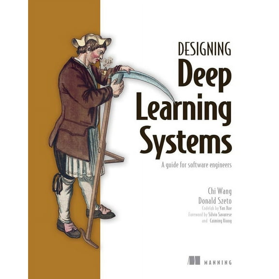 Designing Deep Learning Systems: A Software Engineer's Guide, (Paperback)