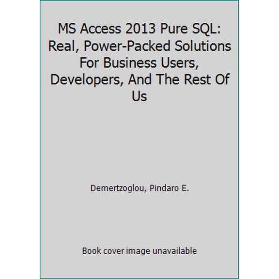 Pre-Owned MS Access 2013 Pure SQL: Real, Power-Packed Solutions For Business Users, Developers, And The Rest (Paperback) by Pindaro E Demertzoglou