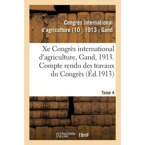 Xe Congr S International D'agriculture, Gand, 1913. Tome 4