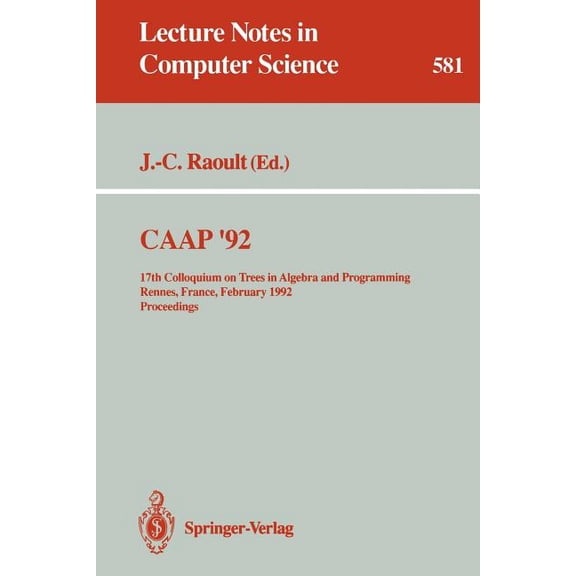 Lecture Notes in Computer Science Caap '92: 17th Colloquium on Trees in Algebra and Programming Rennes, France, February 26-28, 1992. Proceedings, Book 581, (Paperback)