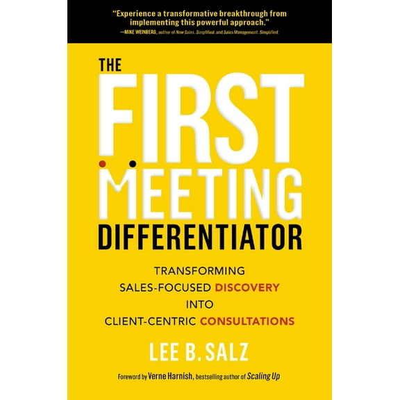 The First Meeting Differentiator: Transforming Sales-Focused Discovery Into Client-Centric Consultations, (Hardcover)