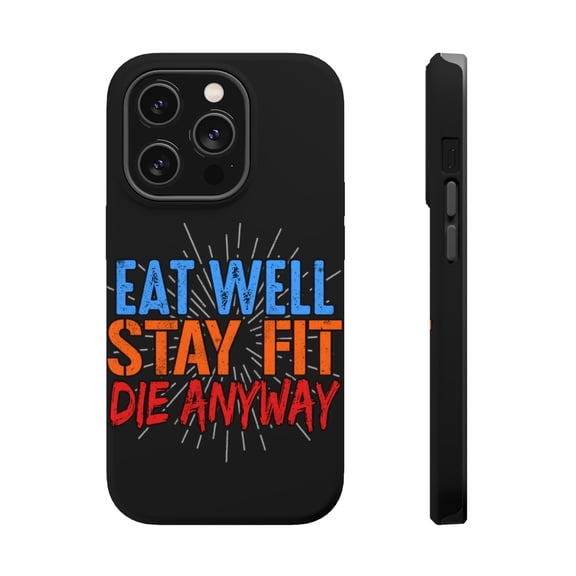 DistinctInk MagSafe Tough Case for Apple iPhone 15 Pro (6.1" Screen) - Eat Well Stay Fit Die Anyway - Lightweight Grip