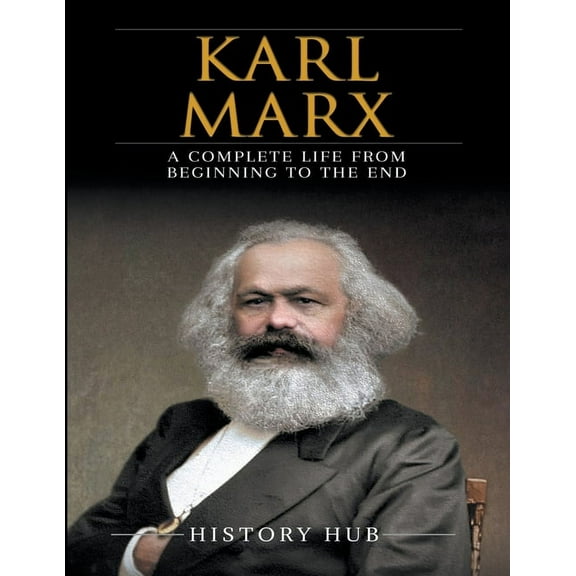 Karl Marx: A Complete Life from Beginning to the End, (Paperback)